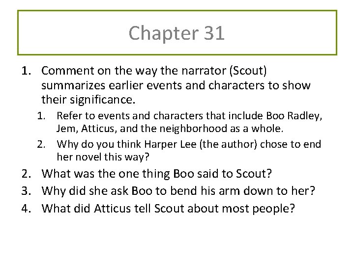 Chapter 31 1. Comment on the way the narrator (Scout) summarizes earlier events and