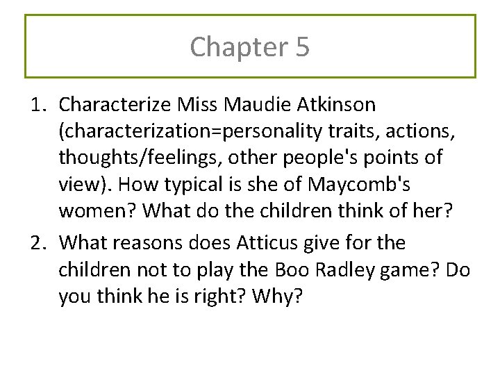 Chapter 5 1. Characterize Miss Maudie Atkinson (characterization=personality traits, actions, thoughts/feelings, other people's points