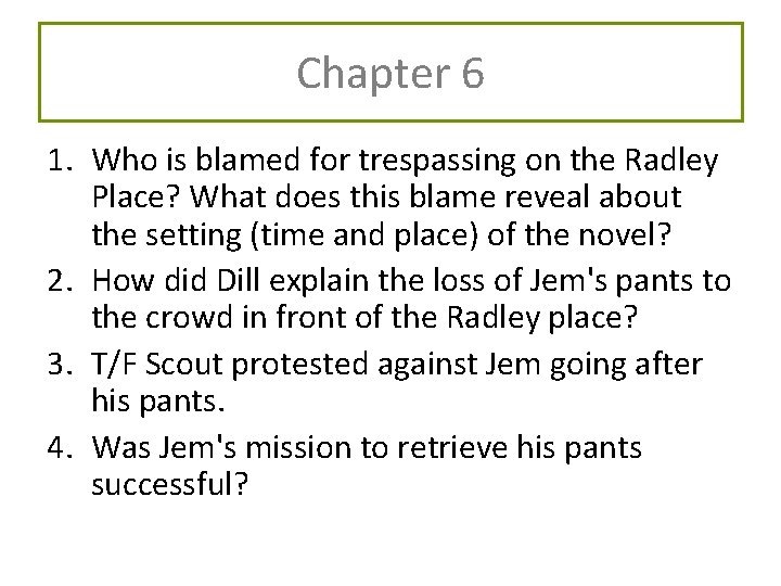 Chapter 6 1. Who is blamed for trespassing on the Radley Place? What does