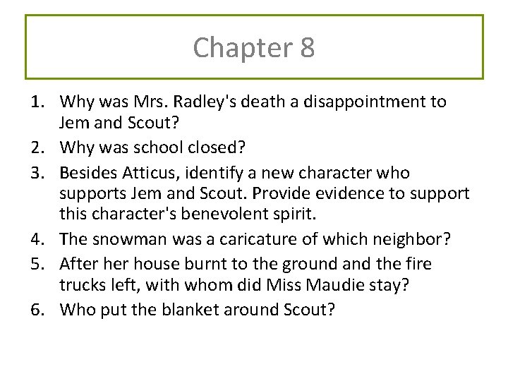 Chapter 8 1. Why was Mrs. Radley's death a disappointment to Jem and Scout? Chapter 8 1. Why was Mrs. Radley's death a disappointment to Jem and Scout?