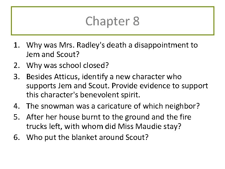 Chapter 8 1. Why was Mrs. Radley's death a disappointment to Jem and Scout?