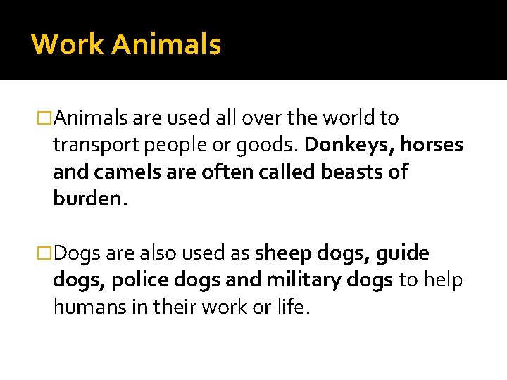 Work Animals �Animals are used all over the world to transport people or goods.