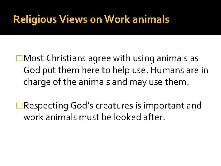 Religious Views on Work animals �Most Christians agree with using animals as God put