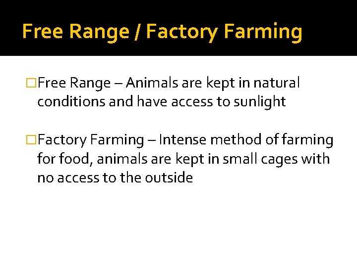 Free Range / Factory Farming �Free Range – Animals are kept in natural conditions