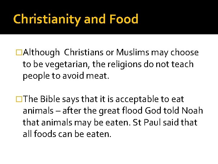 Christianity and Food �Although Christians or Muslims may choose to be vegetarian, the religions