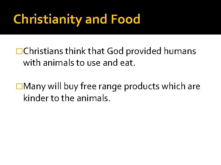 Christianity and Food �Christians think that God provided humans with animals to use and