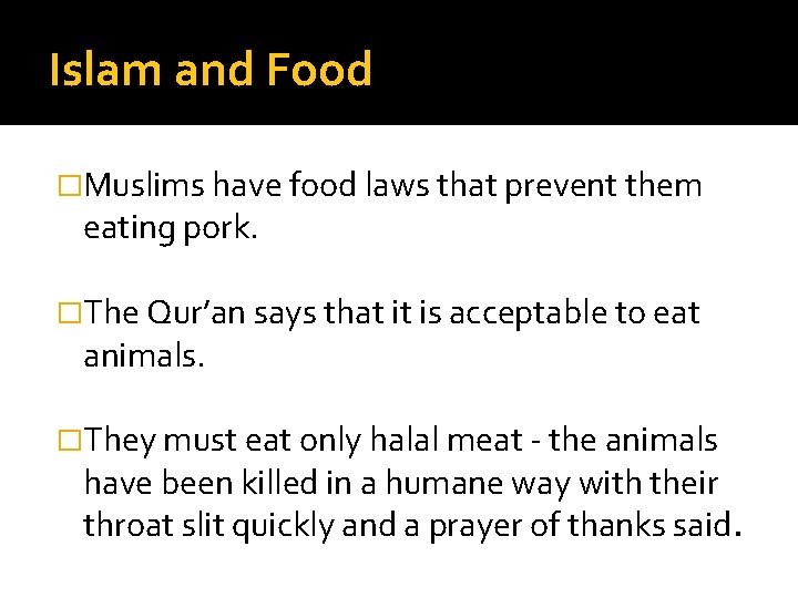 Islam and Food �Muslims have food laws that prevent them eating pork. �The Qur’an