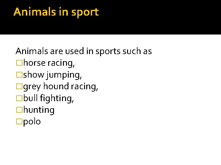 Animals in sport Animals are used in sports such as �horse racing, �show jumping,