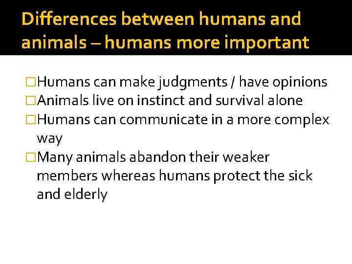 Differences between humans and animals – humans more important �Humans can make judgments /