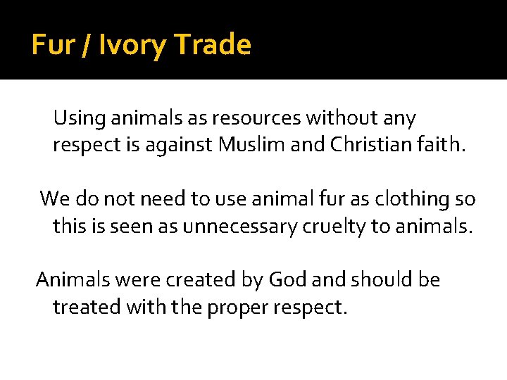 Fur / Ivory Trade Using animals as resources without any respect is against Muslim