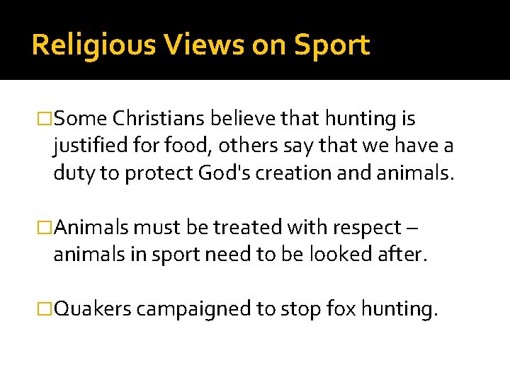 Religious Views on Sport �Some Christians believe that hunting is justified for food, others