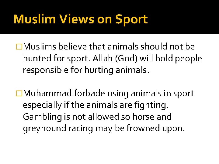 Muslim Views on Sport �Muslims believe that animals should not be hunted for sport.