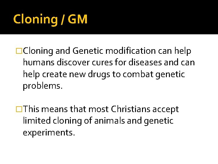 Cloning / GM �Cloning and Genetic modification can help humans discover cures for diseases