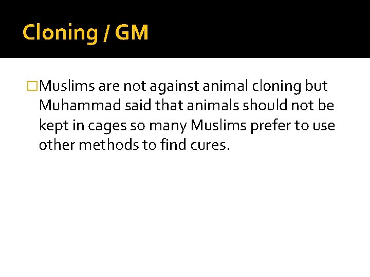 Cloning / GM �Muslims are not against animal cloning but Muhammad said that animals