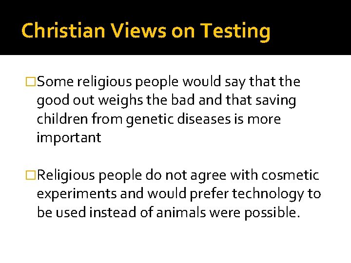 Christian Views on Testing �Some religious people would say that the good out weighs