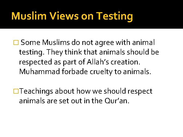 Muslim Views on Testing � Some Muslims do not agree with animal testing. They