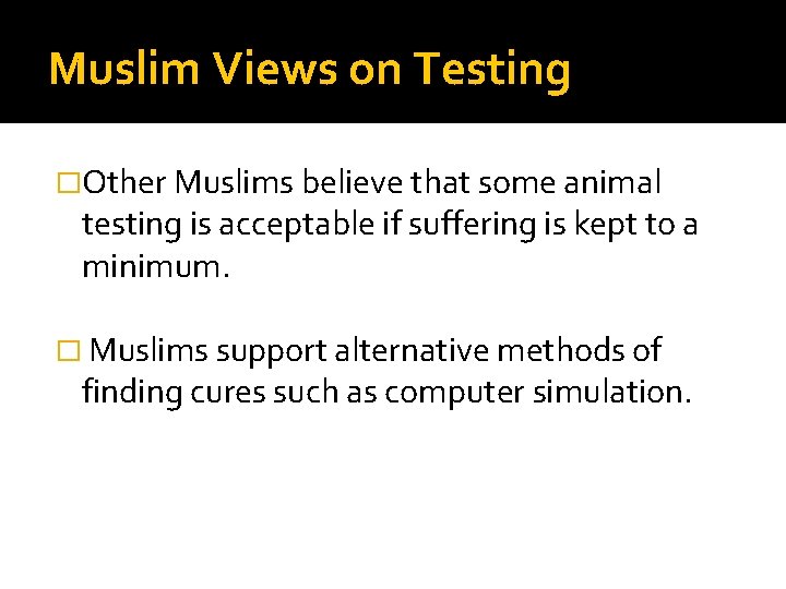 Muslim Views on Testing �Other Muslims believe that some animal testing is acceptable if