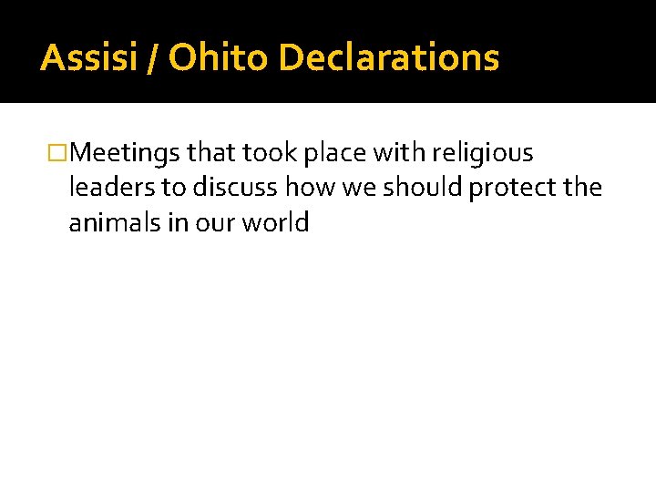 Assisi / Ohito Declarations �Meetings that took place with religious leaders to discuss how