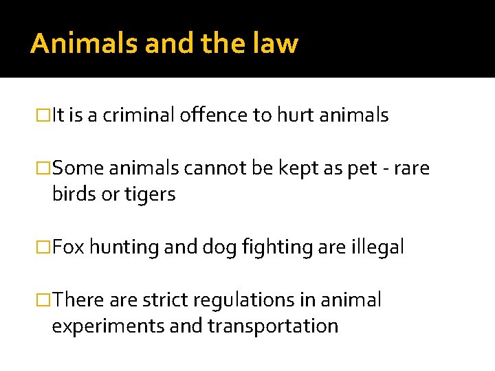 Animals and the law �It is a criminal offence to hurt animals �Some animals