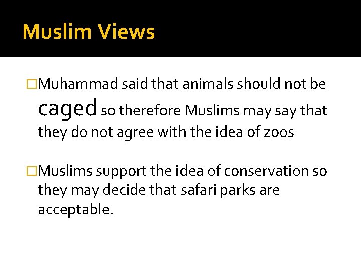 Muslim Views �Muhammad said that animals should not be caged so therefore Muslims may