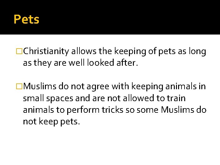 Pets �Christianity allows the keeping of pets as long as they are well looked