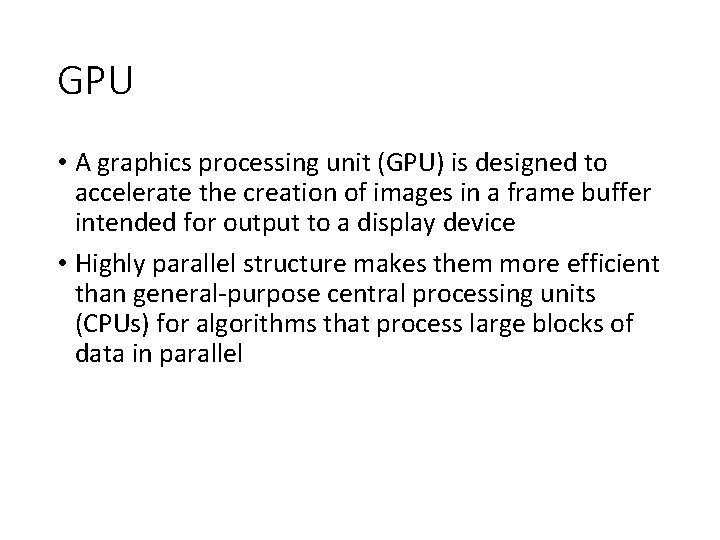GPU • A graphics processing unit (GPU) is designed to accelerate the creation of
