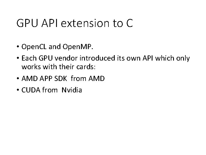 GPU API extension to C • Open. CL and Open. MP. • Each GPU