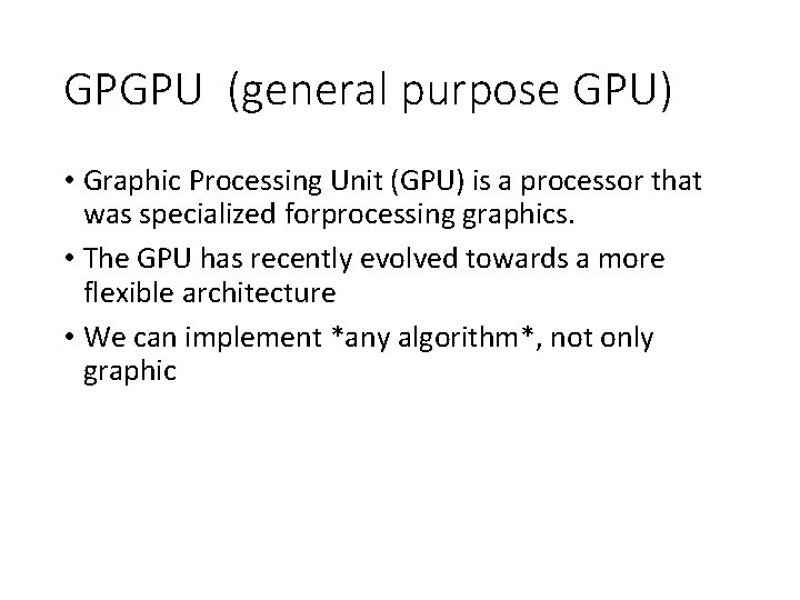 GPGPU (general purpose GPU) • Graphic Processing Unit (GPU) is a processor that was