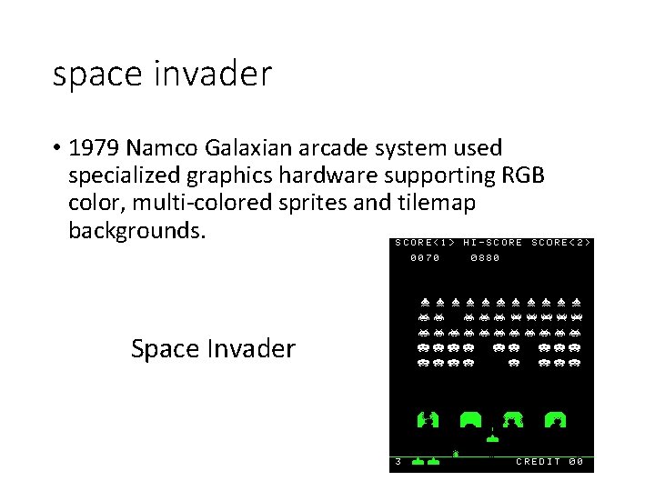 space invader • 1979 Namco Galaxian arcade system used specialized graphics hardware supporting RGB