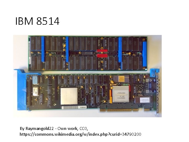 IBM 8514 By Raymangold 22 - Own work, CC 0, https: //commons. wikimedia. org/w/index.