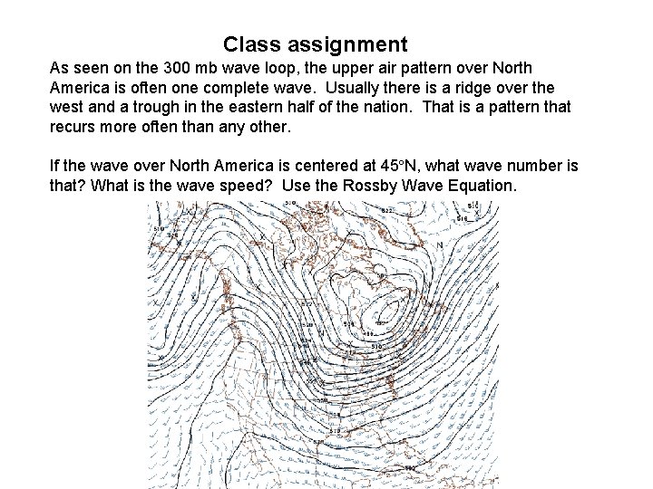 Class assignment As seen on the 300 mb wave loop, the upper air pattern Class assignment As seen on the 300 mb wave loop, the upper air pattern