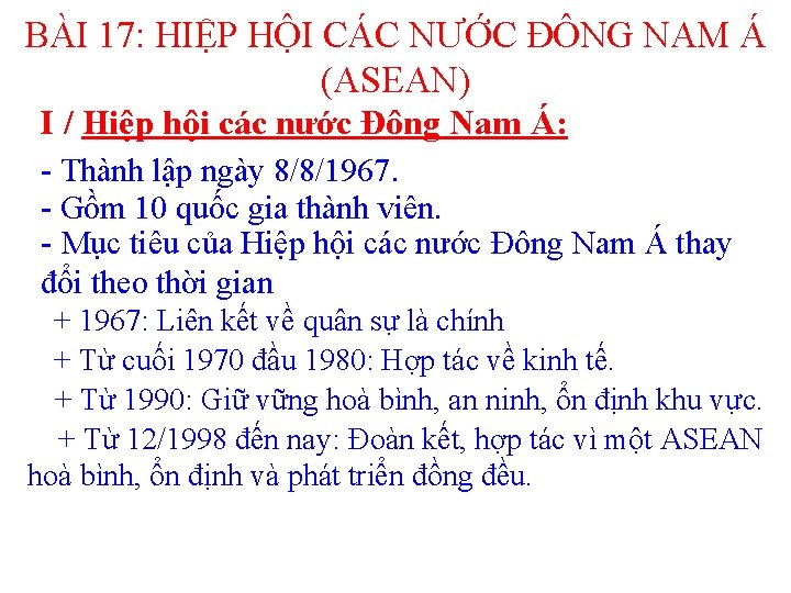 BÀI 17: HIỆP HỘI CÁC NƯỚC ĐÔNG NAM Á (ASEAN) I / Hiệp hội