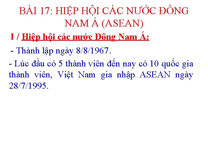 BÀI 17: HIỆP HỘI CÁC NƯỚC ĐÔNG NAM Á (ASEAN) I / Hiệp hội