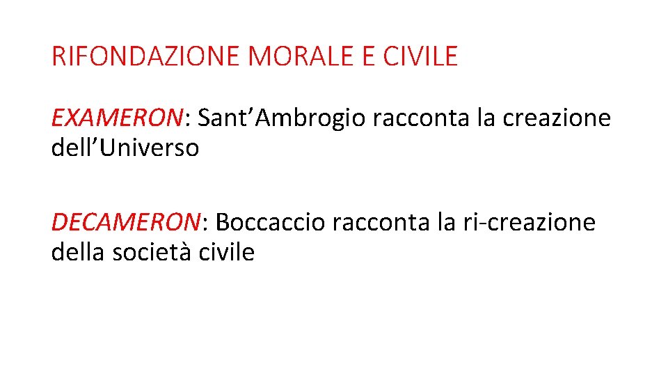 RIFONDAZIONE MORALE E CIVILE EXAMERON: Sant’Ambrogio racconta la creazione dell’Universo DECAMERON: Boccaccio racconta la