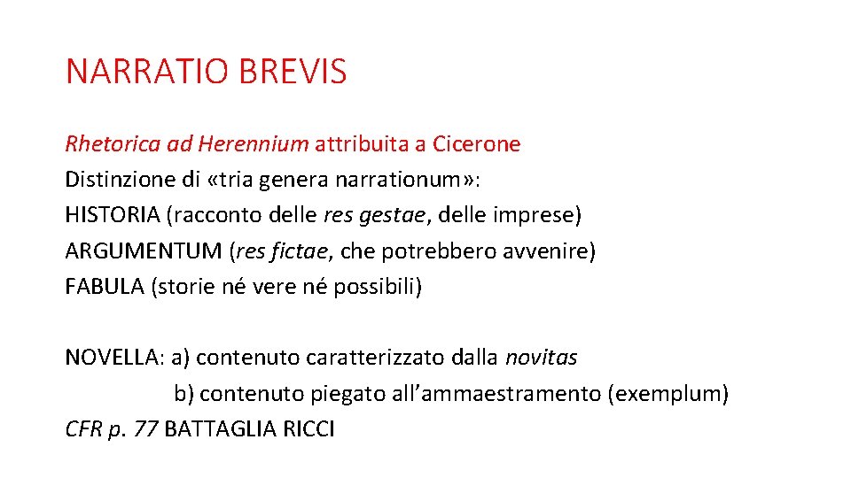 NARRATIO BREVIS Rhetorica ad Herennium attribuita a Cicerone Distinzione di «tria genera narrationum» :