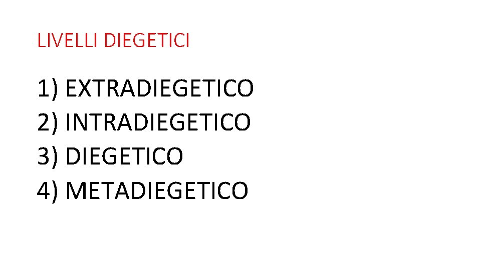 LIVELLI DIEGETICI 1) EXTRADIEGETICO 2) INTRADIEGETICO 3) DIEGETICO 4) METADIEGETICO 