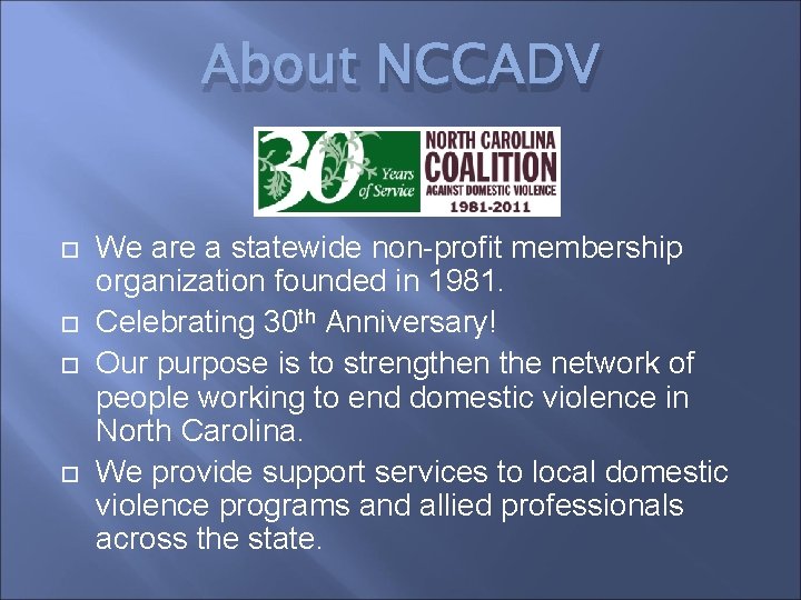 About NCCADV We are a statewide non-profit membership organization founded in 1981. Celebrating 30