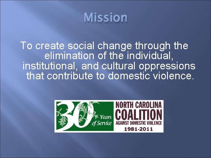 Mission To create social change through the elimination of the individual, institutional, and cultural