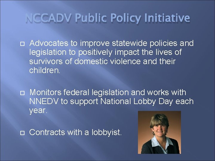 NCCADV Public Policy Initiative Advocates to improve statewide policies and legislation to positively impact