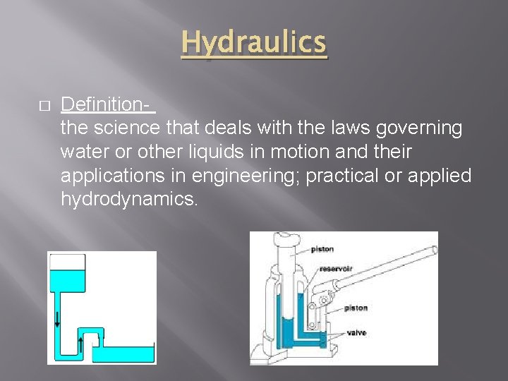 Hydraulics � Definition- the science that deals with the laws governing water or other