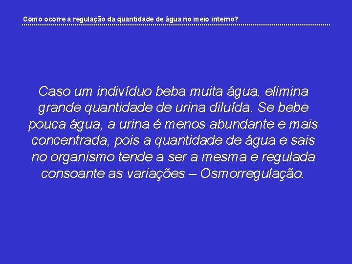 Como ocorre a regulação da quantidade de água no meio interno? Caso um indivíduo