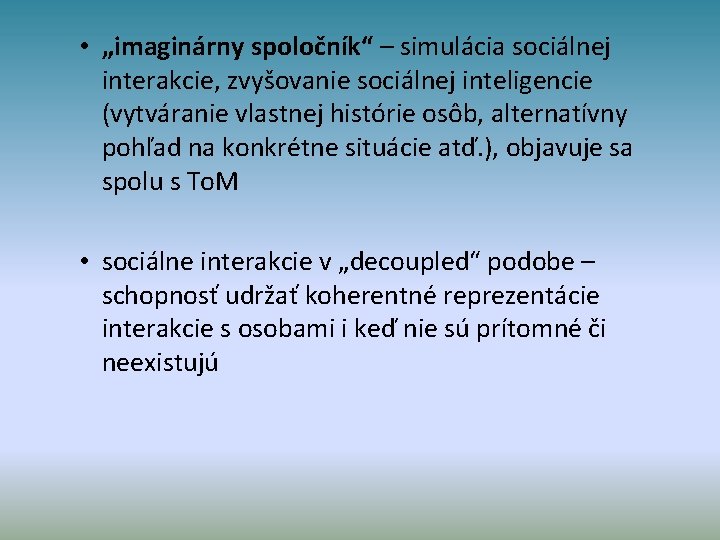  • „imaginárny spoločník“ – simulácia sociálnej interakcie, zvyšovanie sociálnej inteligencie (vytváranie vlastnej histórie