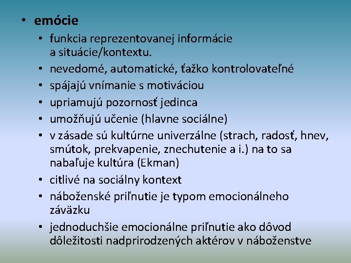  • emócie • funkcia reprezentovanej informácie a situácie/kontextu. • nevedomé, automatické, ťažko kontrolovateľné