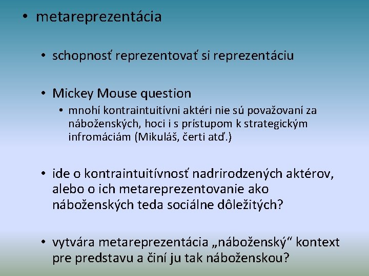  • metareprezentácia • schopnosť reprezentovať si reprezentáciu • Mickey Mouse question • mnohí