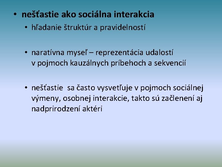  • nešťastie ako sociálna interakcia • hľadanie štruktúr a pravidelností • naratívna myseľ