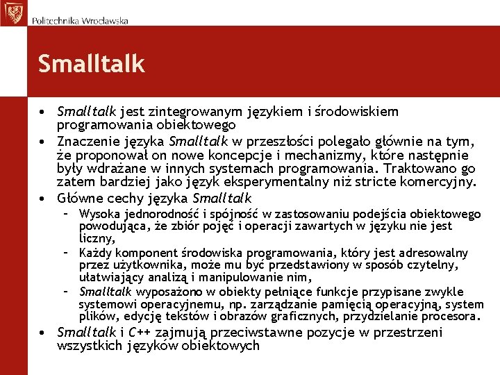 Smalltalk • Smalltalk jest zintegrowanym językiem i środowiskiem programowania obiektowego • Znaczenie języka Smalltalk