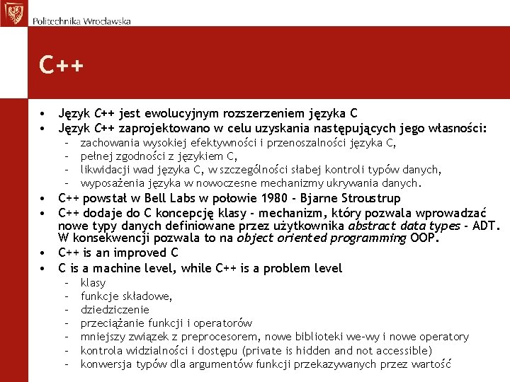 C++ • Język C++ jest ewolucyjnym rozszerzeniem języka C • Język C++ zaprojektowano w