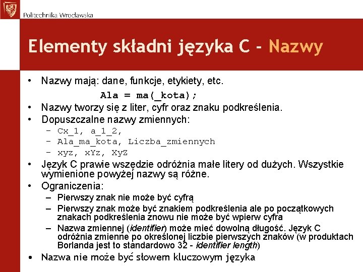 Elementy składni języka C - Nazwy • Nazwy mają: dane, funkcje, etykiety, etc. Ala