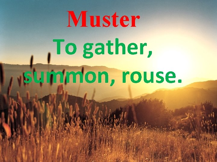 Muster To gather, summon, rouse. 