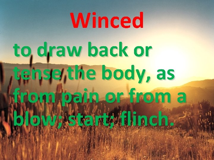 Winced to draw back or tense the body, as from pain or from a